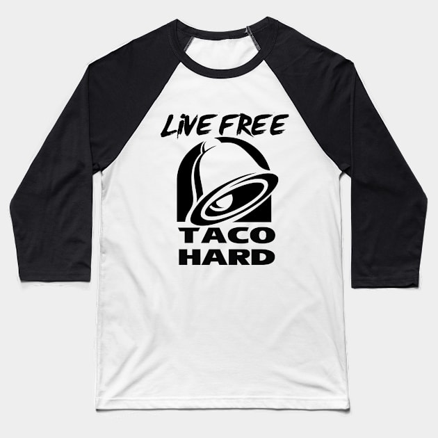 Live Free, Taco Hard Baseball T-Shirt by ViiperPiilot